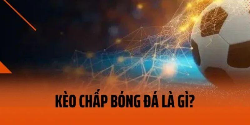 Kèo chấp bóng đá là gì