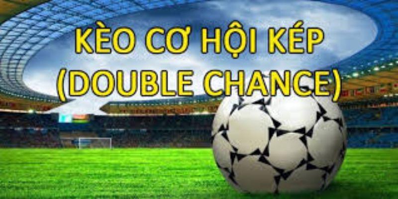 Tổng quan về kèo cơ hội kép